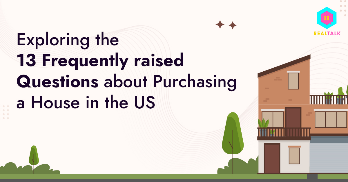 Exploring The 13 Frequently Raised Questions About Purchasing A House In The US